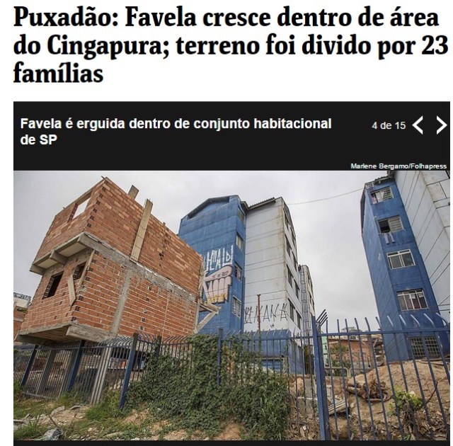 Fonte: http://www1.folha.uol.com.br/cotidiano/2015/07/1659808-puxadao-favela-cresce-dentro-de-area-do-cingapura-terreno-foi-divido-por-23-familias.shtml